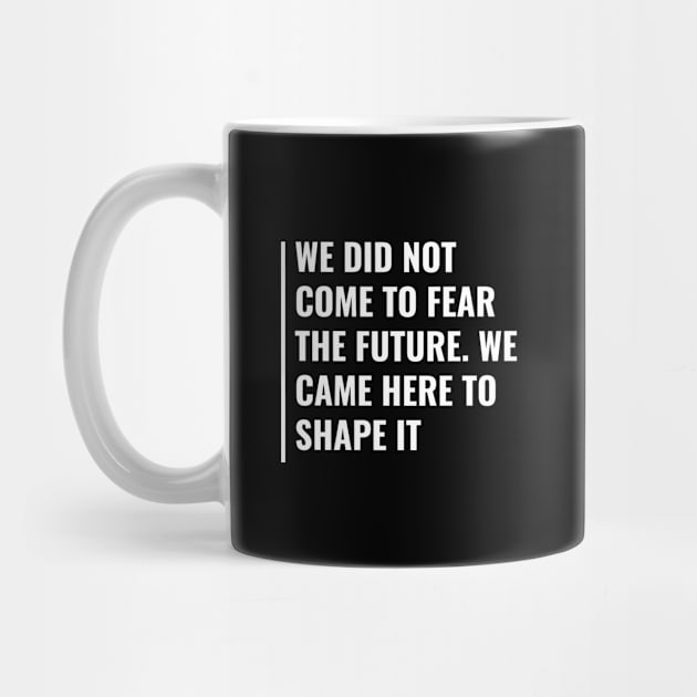 We Came To Shape The Future Quote Future Design by kamodan